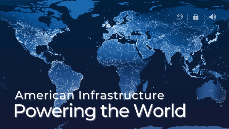 A world map at night showing illuminated cities and networks of light across continents, symbolizing global connectivity. Overlaid text reads “American Infrastructure Powering the World.”